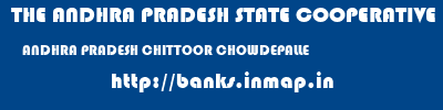 THE ANDHRA PRADESH STATE COOPERATIVE BANK LIMITED  ANDHRA PRADESH CHITTOOR CHOWDEPALLE   banks information 